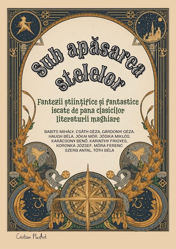 Coperta cărții 'Sub apăsarea stelelor. Fantezii științifice și fantastice iscate de pana clasicilor literaturii maghiare'