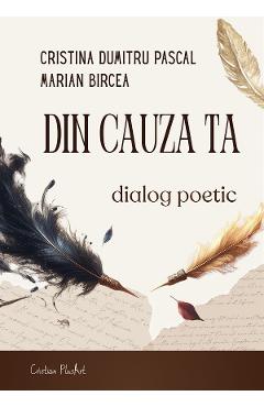 Coperta cărții 'Din cauza ta. Dialog poetic - Cristina Dumitru Pascal, Marian Bircea'