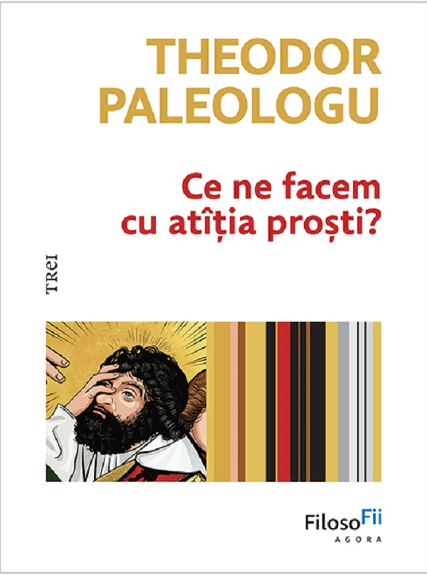 Coperta cărții 'Ce ne facem cu atîția proști? - Theodor Paleologu'