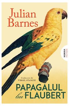 Coperta cărții 'Papagalul lui Flaubert - Julian Barnes'