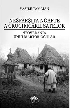 Coperta cărții 'Nesfârșita noapte a crucificării satelor - Vasile Tamaian'