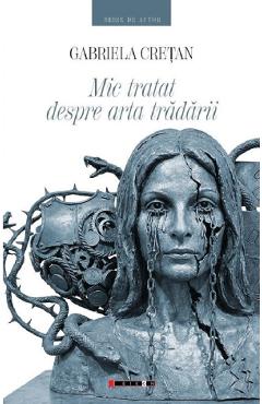 Coperta cărții 'Mic tratat despre arta tradării - Gabriela Crețan'