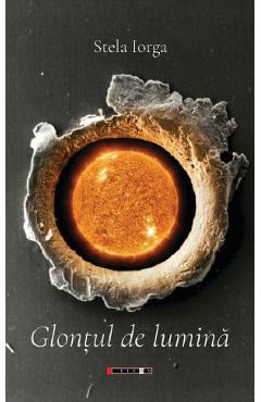 Coperta cărții 'Glonțul de lumină - Stela Iorga'