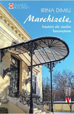 Coperta cărții 'Marchizele, bijuterii ale caselor bucureștene - Irina Dimiu'