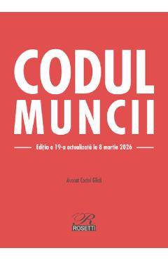 Coperta cărții 'Codul muncii Ed.19 Act.8 martie 2026 - Costel Gîlcă'