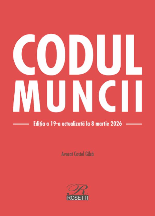 Coperta cărții 'Codul muncii Ed.19 Act.8 martie 2026 - Costel Gîlcă'