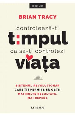 Coperta cărții 'Controlează-ți timpul ca să-ți controlezi viața - Brian Tracy'