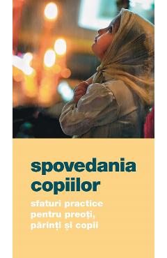 Coperta cărții 'Spovedania copiilor. Sfaturi practice pentru preoți, părinți și copii'