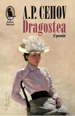 Dragostea. 12 povestiri - Anton Pavlovici Cehov
