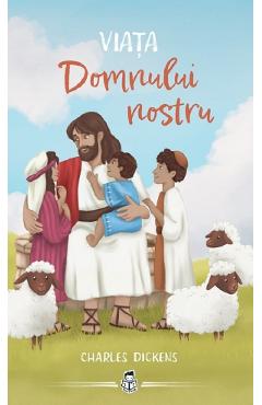 Coperta cărții 'Viața Domnului nostru - Charles Dickens'