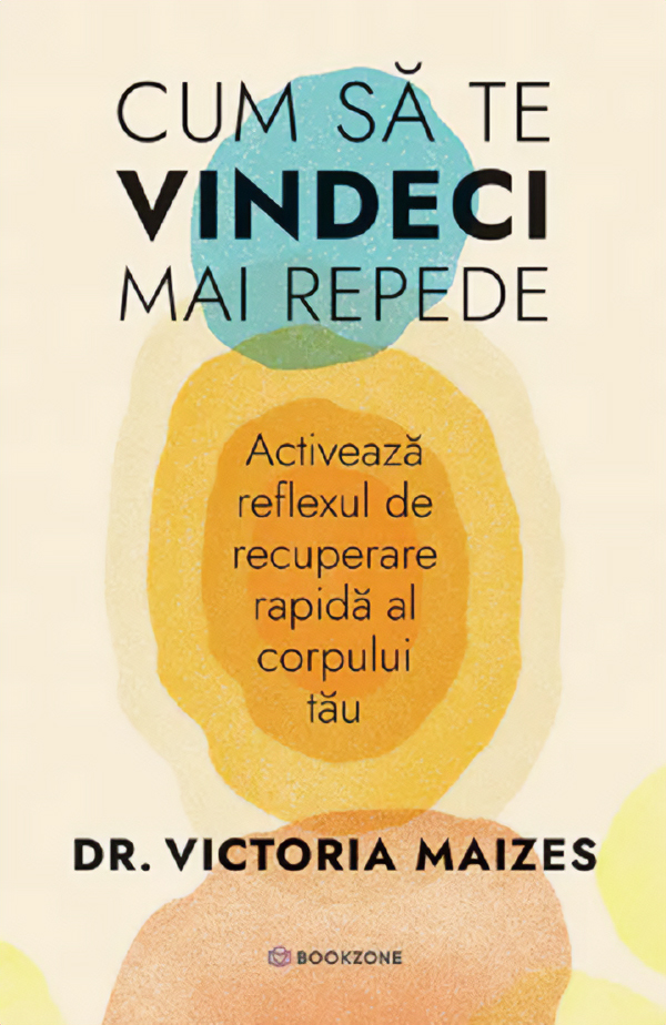 Cum sa te vindeci mai repede - Victoria Maizes