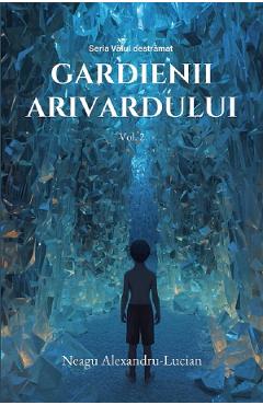 Coperta cărții 'Gardienii Arivardului. Seria Vălul destrămat Vol. 2 - Alexandru-Lucian Neagu'
