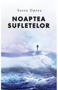 Coperta cărții 'Noaptea sufletelor. Trilogia Suflete Vol.1 - Sorin Oprea'