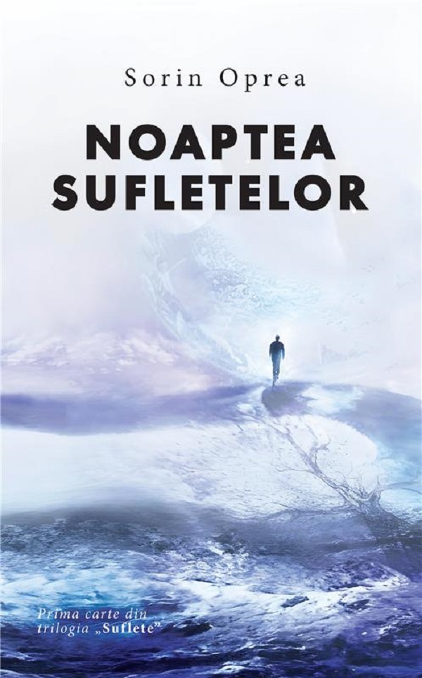 Noaptea sufletelor. Trilogia Suflete Vol.1 - Sorin Oprea