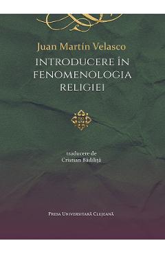 Coperta cărții 'Introducere în fenomenologia religiei - Juan Martin Velasco'