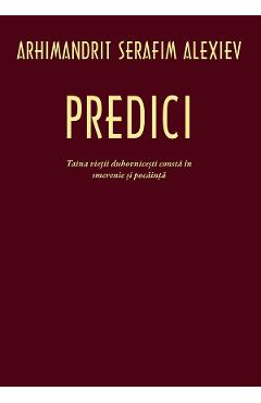 Coperta cărții 'Predici. Taina vieții duhovnicești constă în smerenie și pocăință - Serafim Alexiev'