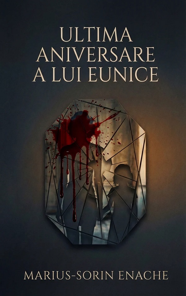 Coperta cărții 'Ultima aniversare a lui Eunice - Marius-Sorin Enache'