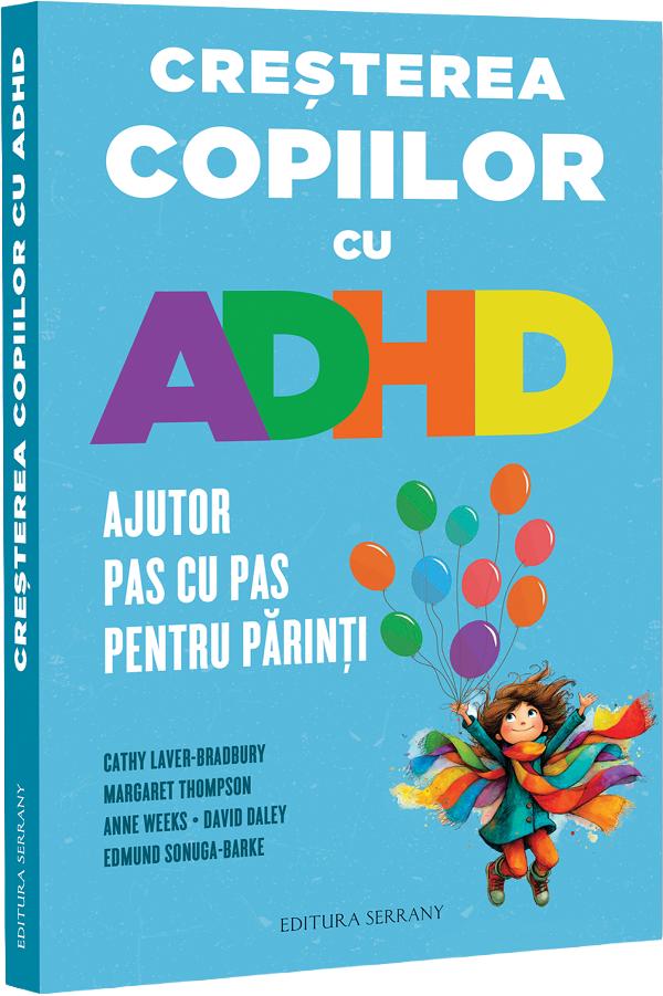 Coperta cărții 'Cresterea copiilor cu ADHD. Ajutor pas cu pas pentru părinți - Cathy Laver-Bradbury, Margaret Thompson, Anne Weeks,'