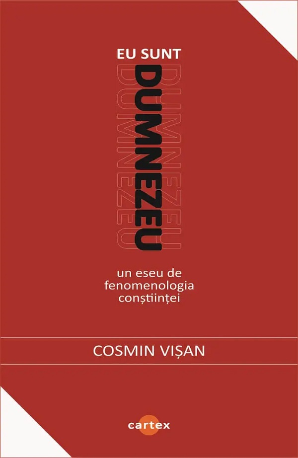 Coperta cărții 'Eu sunt Dumnezeu. Un eseu de fenomenologia conștiinței - Cosmin Vișan'