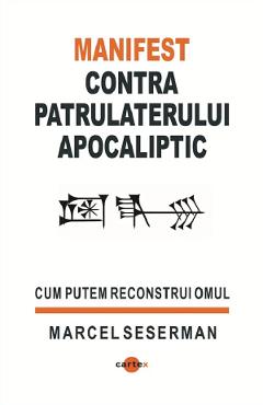 Coperta cărții 'Manifest contra patrulaterului apocaliptic. Cum putem reconstrui omul - Marcel Seserman'