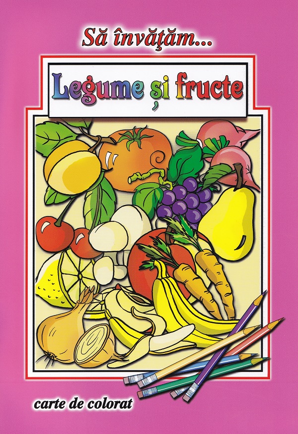 Coperta cărții 'Să învățăm legume și fructe. Carte de colorat - Dana Popescu'