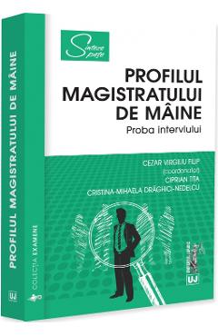 Coperta cărții 'Profilul magistratului de mâine. Proba interviului - Cezar Virgiliu Filip, Ciprian Tita, Cristina-Mihaela'