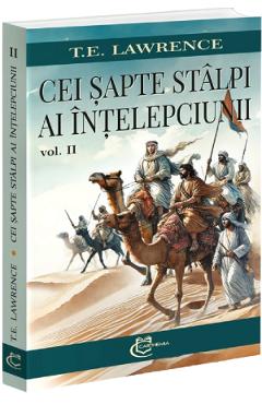 Coperta cărții 'Cei șapte stâlpi ai înțelepciunii Vol.2 - T.E. Lawrence'