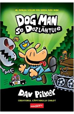 Coperta cărții 'Dog Man se dezlănțuie. Seria Dog Man Vol.2 - Dav Pilkey'