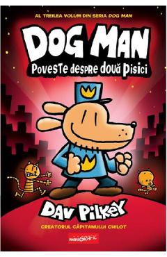 Coperta cărții 'Poveste despre două pisici. Seria Dog Man Vol.3 - Dav Pilkey'