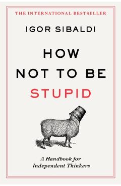 Coperta cărții 'How Not To Be Stupid - Igor Sibaldi'