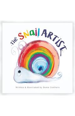 Snail Artist - A Heartwarming Tale About Creativity, Courage and the Magic of Imagination -