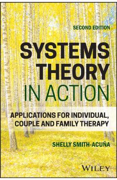 Coperta cărții 'Systems Theory in Action - Shelly (university Of Denver) Smith-acuna'