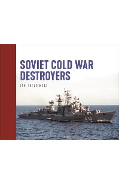 Coperta cărții 'Soviet Cold War Destroyers - Jan Radziemski'