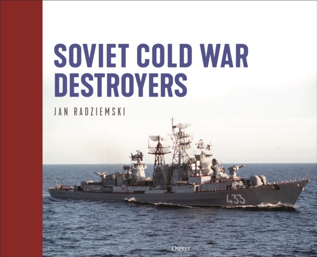 Coperta cărții 'Soviet Cold War Destroyers - Jan Radziemski'