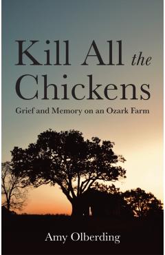 Coperta cărții 'Kill All the Chickens - Amy (university Of Oklahoma) Olberding'