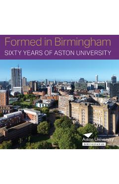 Formed in Birmingham: Sixty Years of Aston University -