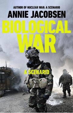Coperta cărții 'Biological War: A Scenario - Annie Jacobsen'