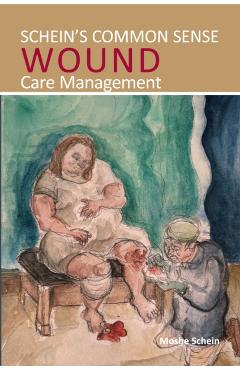 Coperta cărții 'Schein's Common Sense Wound Care Management - Moshe Schein'