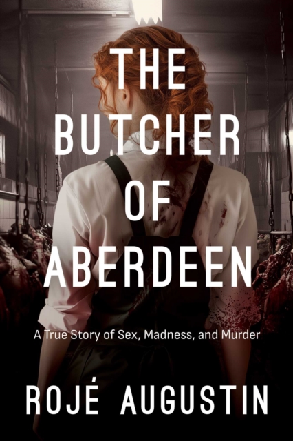 Coperta cărții 'Butcher of Aberdeen - Roje Augustin'