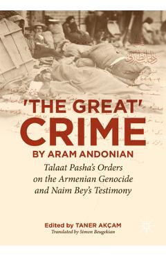 Coperta cărții ''The Great Crime' by Aram Andonian: Talaat Pasha's Orders on the Armenian Genocide and Naim Bey's Testimony - Taner'