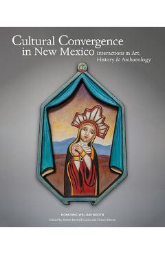 Coperta cărții 'Cultural Convergence in New Mexico: Interactions in Art, History & Archaeology--Honoring William Wroth - Robin Farwell'