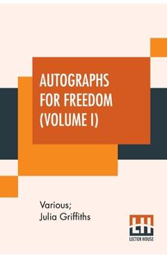 Coperta cărții 'Autographs For Freedom (Volume I): Edited By Julia Griffiths (In Two Volumes - Volume I) -'