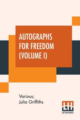 Coperta cărții 'Autographs For Freedom (Volume I): Edited By Julia Griffiths (In Two Volumes - Volume I) -'