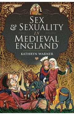 Coperta cărții 'Sex and Sexuality in Medieval England - Kathryn Warner'