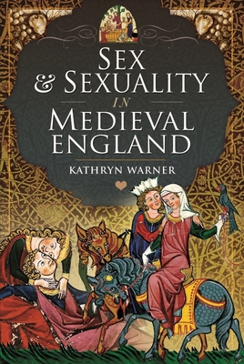 Coperta cărții 'Sex and Sexuality in Medieval England - Kathryn Warner'