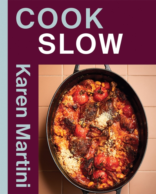 Coperta cărții 'Cook: Slow: Essential Recipes for Slow Roasts, Braises and More - Karen Martini'
