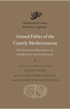 Coperta cărții 'Animal Fables of the Courtly Mediterranean: The Eugenian Recension of Stephanites and Ichnelates - Alison Noble'