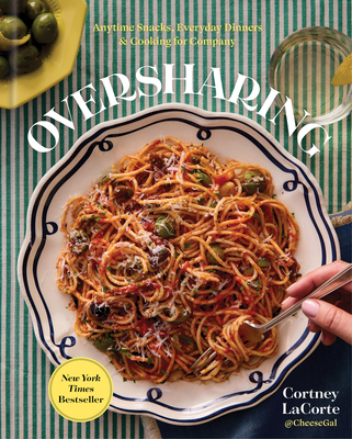 Coperta cărții 'Oversharing: Anytime Snacks, Everyday Dinners, and Cooking for Company - Cortney Lacorte'