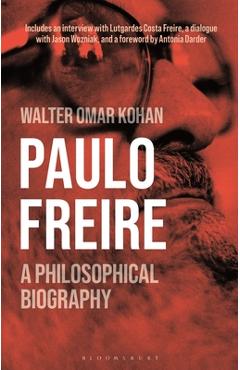 Coperta cărții 'Paulo Freire: A Philosophical Biography - Walter Omar Kohan'