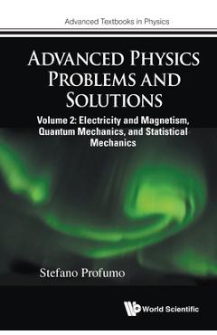 Coperta cărții 'Advanced Physics Problems and Solutions - Volume 2: Electricity and Magnetism, Quantum Mechanics, and Statistical'